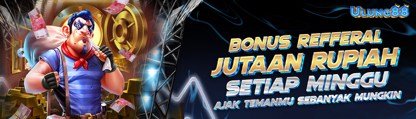 BONUS REFFERAL CAIR SETIAP MINGGU BERLAKU SEUMUR HIDUP DI ULUNG88